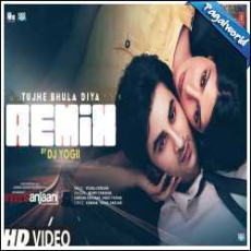 Tujhe Bhula Diya Remix - DJ Yogii Mp3 Tujhe Bhula Diya Remix - DJ Yogii Mp3