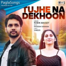 Tujhe Na Dekhoon Mp3 Tujhe Na Dekhoon Mp3